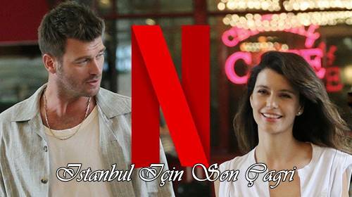 İstanbul İçin Son Çağrı Cast And Synopsis: Turkish Netflix Film
